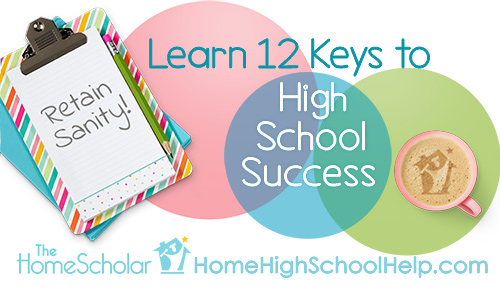 The 12 Keys to High School Success @TheHomeScholar - Helping Parents #Homeschool High School