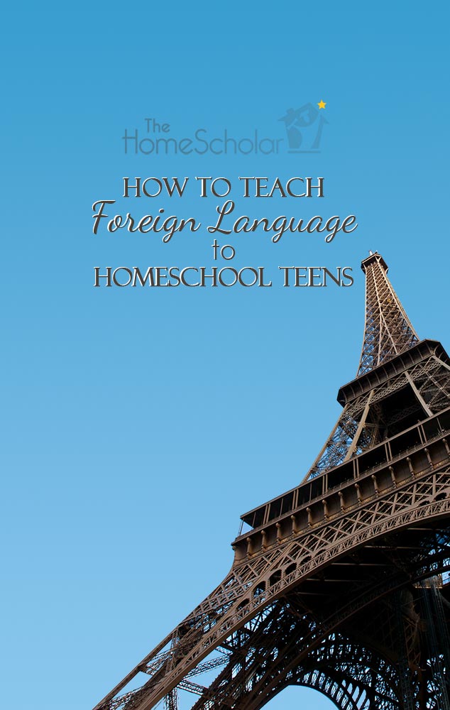 Cover image for The HomeScholar resource titled 'How to Teach Foreign Language to Homeschool Teens.' The design shows the Eiffel Tower against a clear blue sky, with The HomeScholar logo at the top and a blue banner that reads 'Learn to Plan High School Courses.