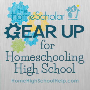 Gear Up for Homeschooling High School @TheHomeScholar - Helping Parents #Homeschool High School