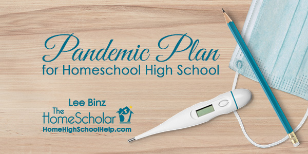 Pandemic Plan for Homeschool High School @TheHomeScholar - Helping Parents #Homeschool High School