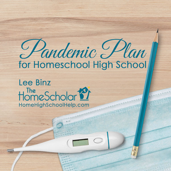 Pandemic Plan for Homeschool High School @TheHomeScholar - Helping Parents #Homeschool High School